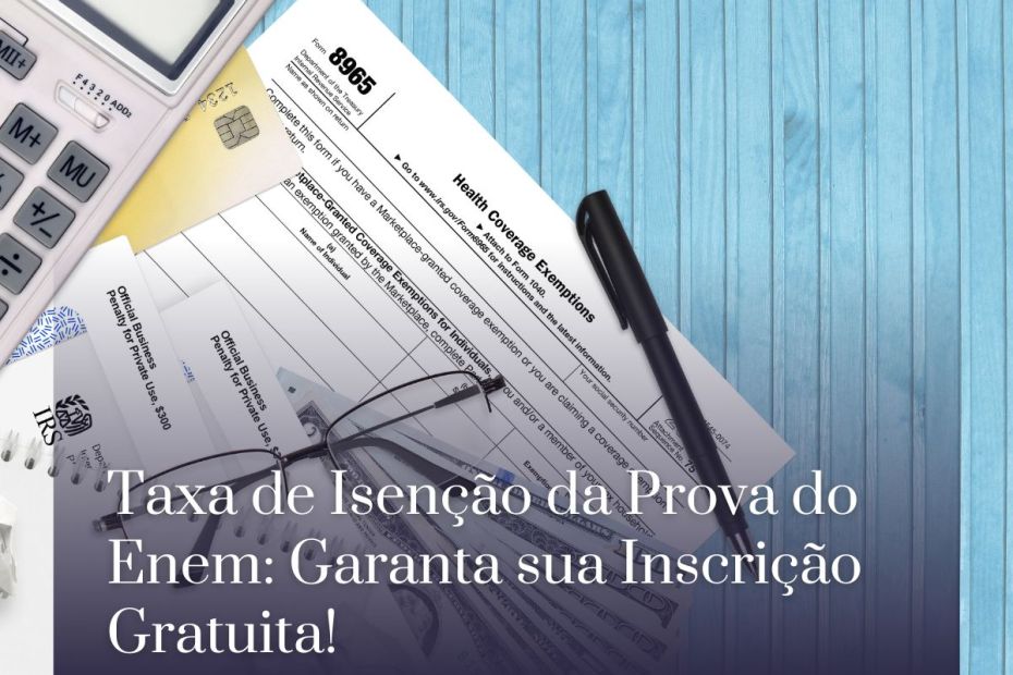 Taxa de Isenção da Prova do Enem: Garanta sua Inscrição Gratuita!