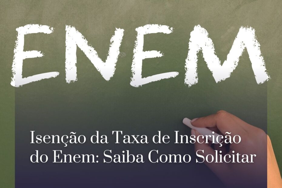 Isenção da Taxa de Inscrição do Enem: Saiba Como Solicitar Isenção da Taxa de Inscrição do Enem: Saiba Como Solicitar