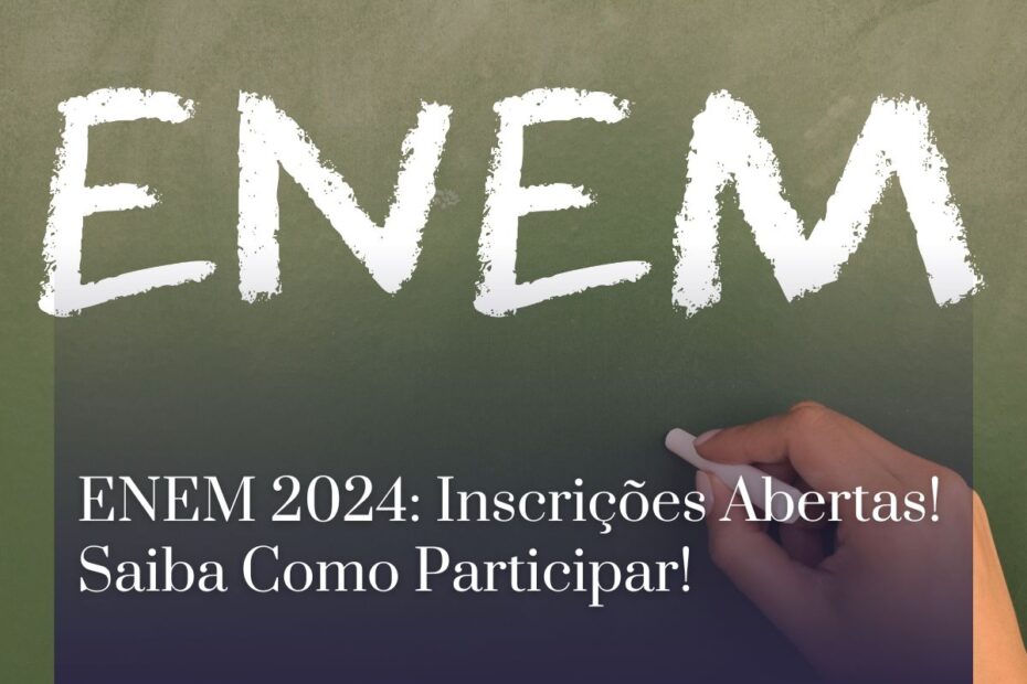 ENEM 2024: Inscrições Abertas! Saiba Como Participar! ENEM 2024: Inscrições Abertas! Saiba Como Participar!